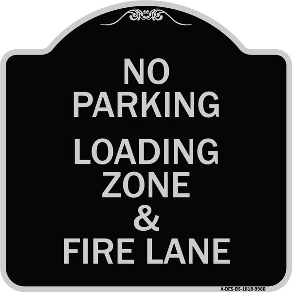 Designer Series-No Parking Loading Zone & Fire Lane Black & Silver Alum, 18" x 18", BS-1818-9960